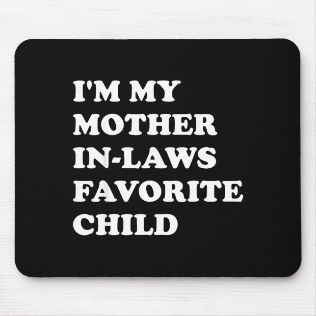 I'm My Mother In Laws Favorite Child Funny Parent  Mouse Mat (Front)