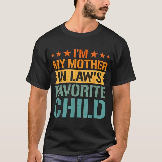 I'm My Mother In Law's Favorite Child Funny Parent T-Shirt (Front)