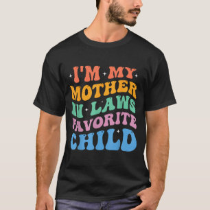 I'm My Mother In Laws Favorite Child Funny Parent T-Shirt
