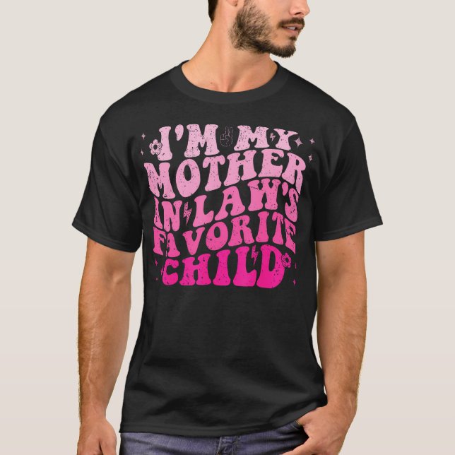 I'M My Mother In Laws Favorite Child Funny Parent  T-Shirt (Front)