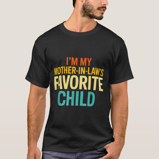 Im My Mother In Laws Favorite Child Funny Parent  T-Shirt (Front)