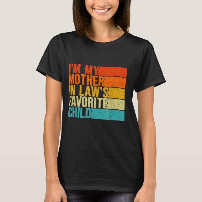Im My Mother In Laws Favorite Child Funny Parent  T-Shirt (Front)
