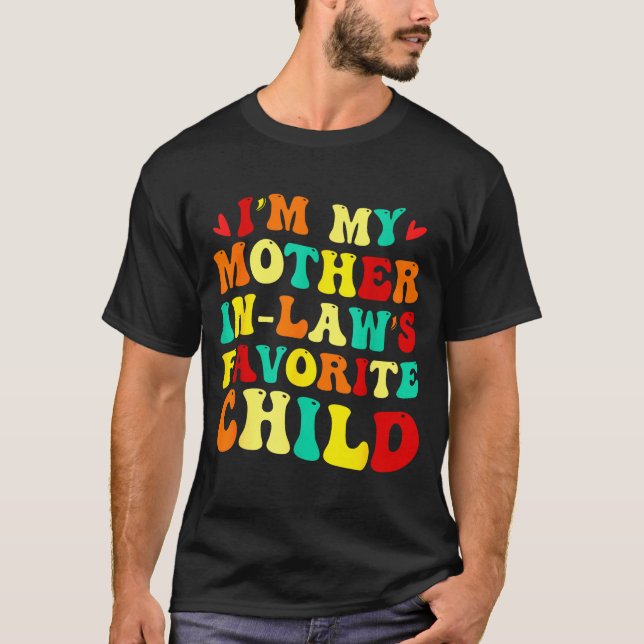 Im My Mother In Laws Favorite Child Funny Parent  T-Shirt (Front)