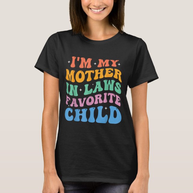 I'm My Mother In Laws Favorite Child Funny Parent  T-Shirt (Front)