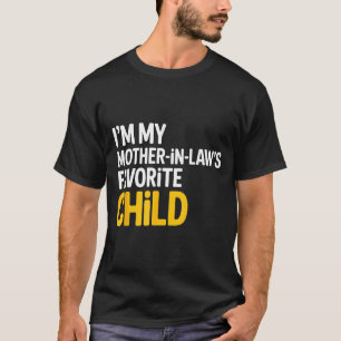 Im My Mother In Laws Favorite Child Funny Parent T-Shirt