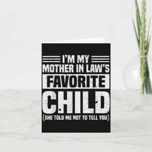 I'm My Mother In Law's Favorite Child - Funny Son Card