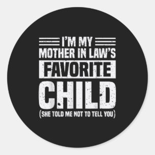 I'm My Mother In Law's Favorite Child - Funny Son Classic Round Sticker