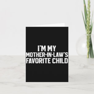 I'm My Mother-in-law's Favorite Child Funny Son Da Card