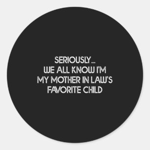 I'm My Mother In Law's Favorite Child Funny Son Da Classic Round Sticker