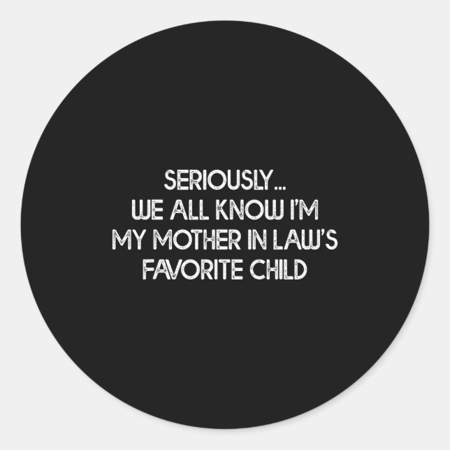 I'm My Mother In Law's Favorite Child Funny Son Da Classic Round Sticker (Front)