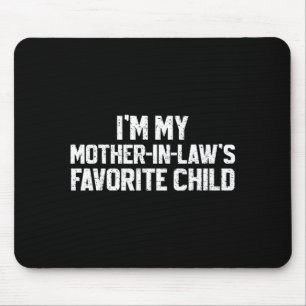 I'm My Mother-in-law's Favorite Child Funny Son Da Mouse Mat