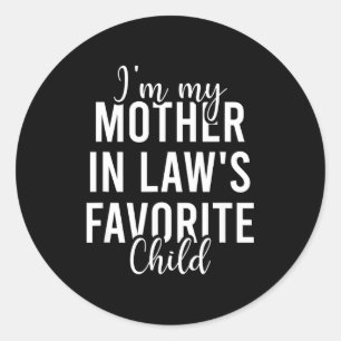 I'm My Mother In Law's Favorite Child, Funny Son I Classic Round Sticker