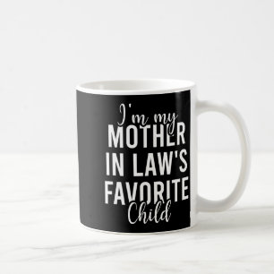 I'm My Mother In Law's Favorite Child, Funny Son I Coffee Mug