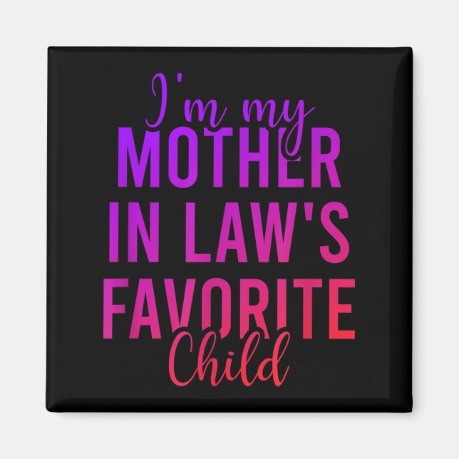 I'm My Mother In Law's Favorite Child, Funny Son I Magnet (Front)