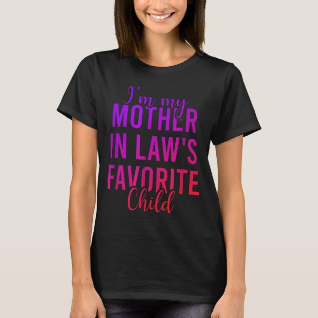 I'm My Mother In Law's Favorite Child, Funny Son I T-Shirt (Front)