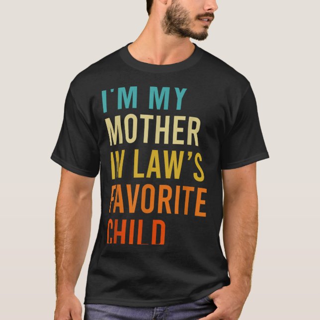 I'm My Mother In Law's Favorite Child, Funny Son I T-Shirt (Front)