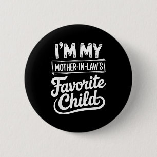 Im My Mother In Laws Favorite Child Funny Son In L 6 Cm Round Badge