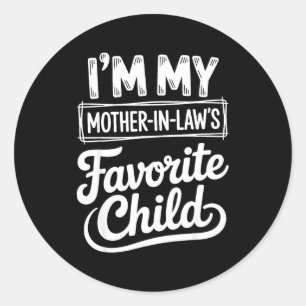 Im My Mother In Laws Favorite Child Funny Son In L Classic Round Sticker