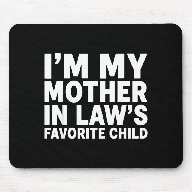 I'm My Mother In Law's Favorite Child Funny Son-in Mouse Mat (Front)