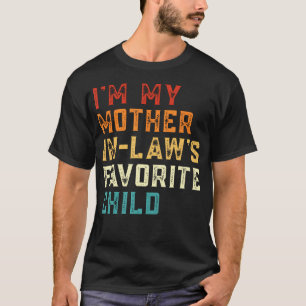 I'M My Mother In Law's Favorite Child Funny Son In T-Shirt