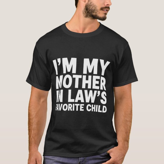 I'm My Mother In Law's Favorite Child Funny Son-in T-Shirt (Front)