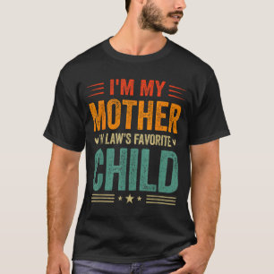 I'm My Mother In Law's Favorite Child Funny Son In T-Shirt