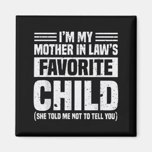 I'm My Mother In Law's Favorite Child - Funny Son  Magnet