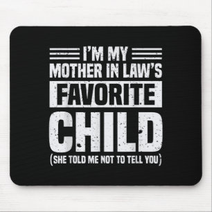 I'm My Mother In Law's Favorite Child - Funny Son  Mouse Mat