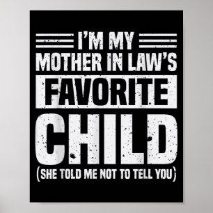 I'm My Mother In Law's Favorite Child - Funny Son  Poster