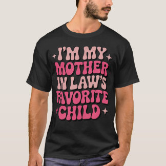 Im My Mother In Laws Favorite Child Funny Women Pa T-Shirt