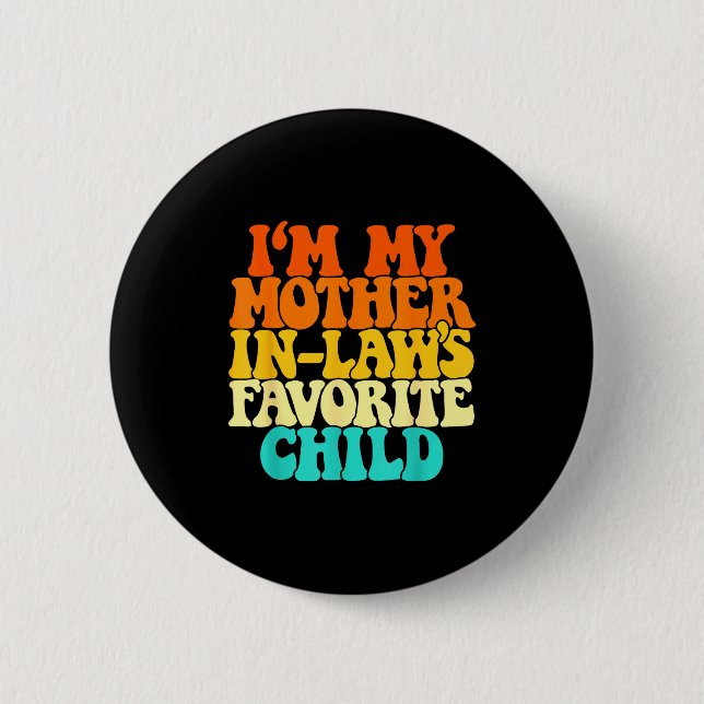 I'm My Mother In Laws Favorite Child Groovy Funny  6 Cm Round Badge (Front)