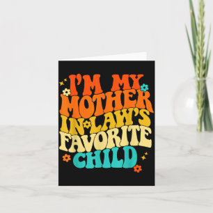 I'm My Mother In Laws Favorite Child Groovy Funny Card