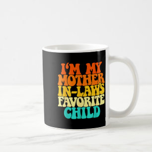 I'm My Mother In Laws Favorite Child Groovy Funny Coffee Mug