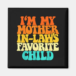 I'm My Mother In Laws Favorite Child Groovy Funny  Magnet