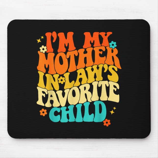 I'm My Mother In Laws Favorite Child Groovy Funny  Mouse Mat (Front)