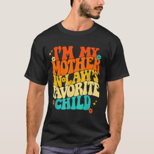 I'm My Mother In Laws Favorite Child Groovy Funny  T-Shirt