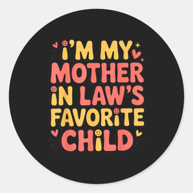 I'm My Mother In Law's Favorite Child Im Moms Favo Classic Round Sticker (Front)