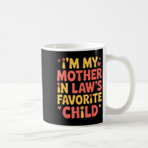 I'm My Mother In Law's Favorite Child Im Moms Favo Coffee Mug