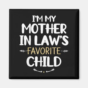 I'm My Mother In Law's Favorite Child  Magnet
