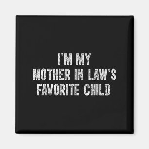 I'm My Mother In Law's Favorite Child  Magnet