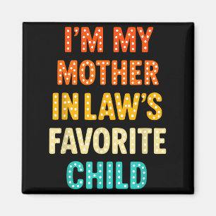 I'm My Mother In Law's Favorite Child Magnet