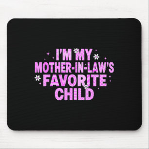 I'm My Mother In Law's Favorite Child Mouse Mat