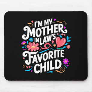 Im My Mother In Laws Favorite Child Parent Funny F Mouse Mat