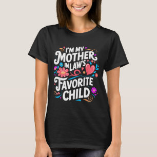 Im My Mother In Laws Favorite Child Parent Funny F T-Shirt
