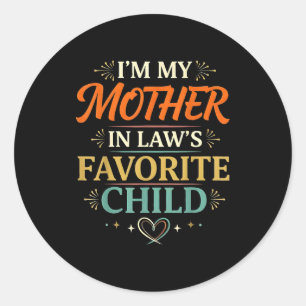 I'm My Mother In Law's Favorite Child Parent Men W Classic Round Sticker