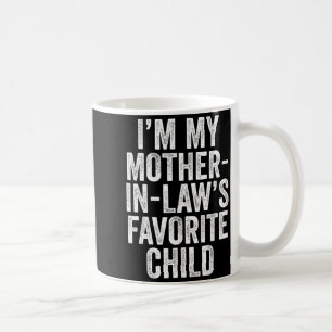 I'm My Mother In Law's Favorite Child Son In Law C Coffee Mug