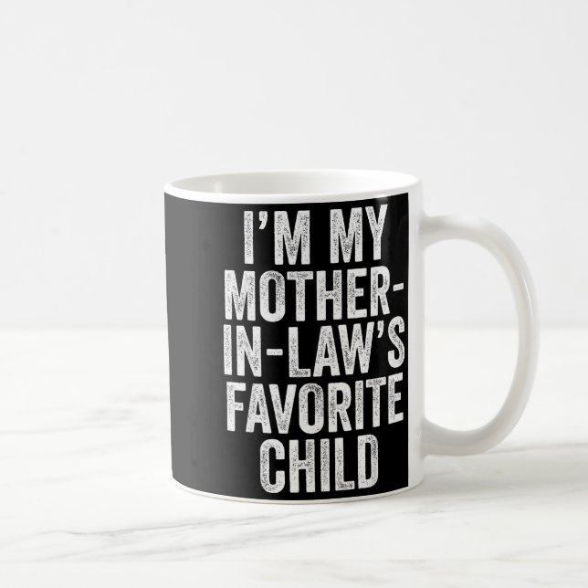 I'm My Mother In Law's Favorite Child Son In Law C Coffee Mug (Right)