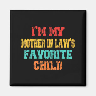 Im My Mother In Laws Favorite Child Son In Law Chr Magnet