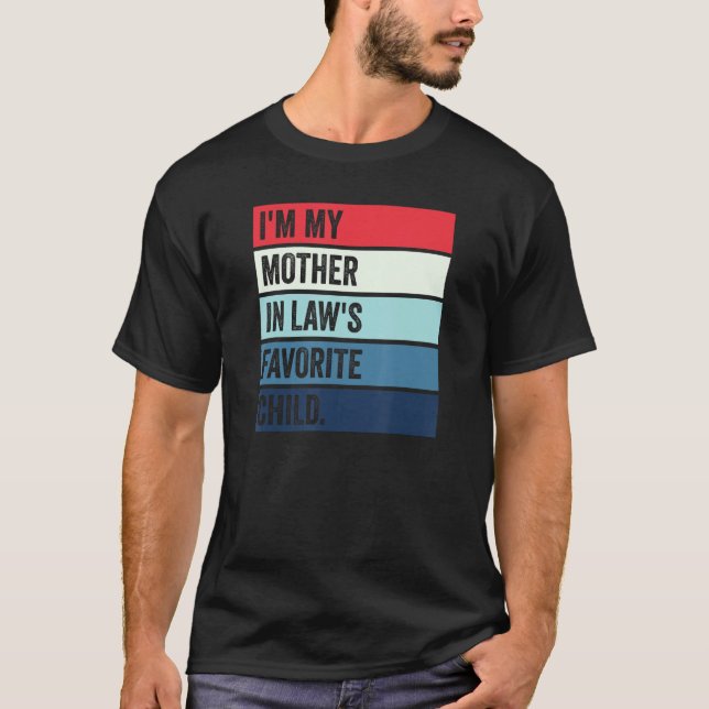 I'm My Mother In Laws Favorite Child T-Shirt (Front)