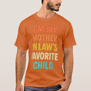 Im My Mother in Laws Favorite Child T-Shirt